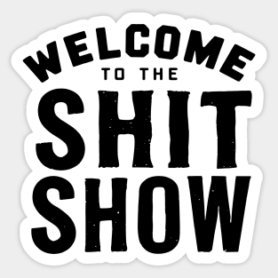 Welcome To The Shit show Sticker